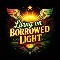 Living on Borrowed Light